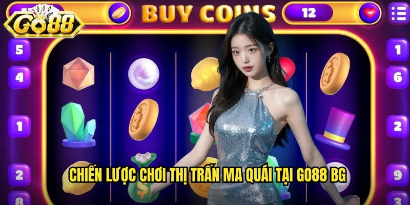 Chiến lược chơi Thị trấn ma quái tại go88 bg