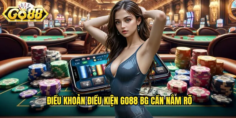 Điều khoản điều kiện go88 bg cần nắm rõ