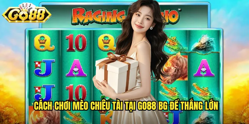Cách chơi Mèo chiêu tài tại go88 bg để thắng lớn