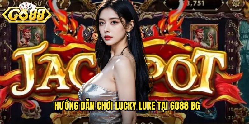 Hướng dẫn chơi Lucky Luke tại go88 bg