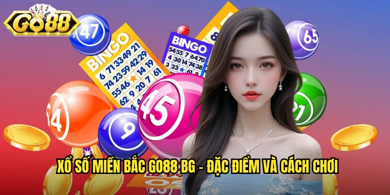 Xổ số miền Bắc go88 bg - Đặc điểm và cách chơi