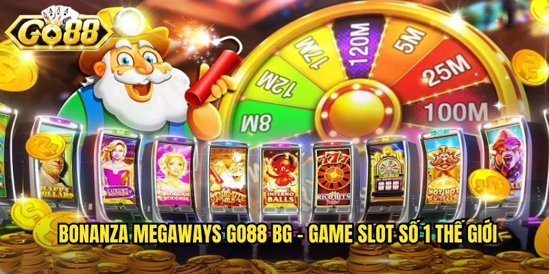 Bonanza Megaways go88 bg - Game slot số 1 thế giới