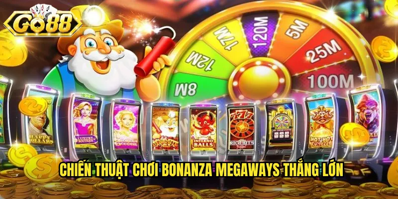 Chiến thuật chơi Bonanza Megaways thắng lớn